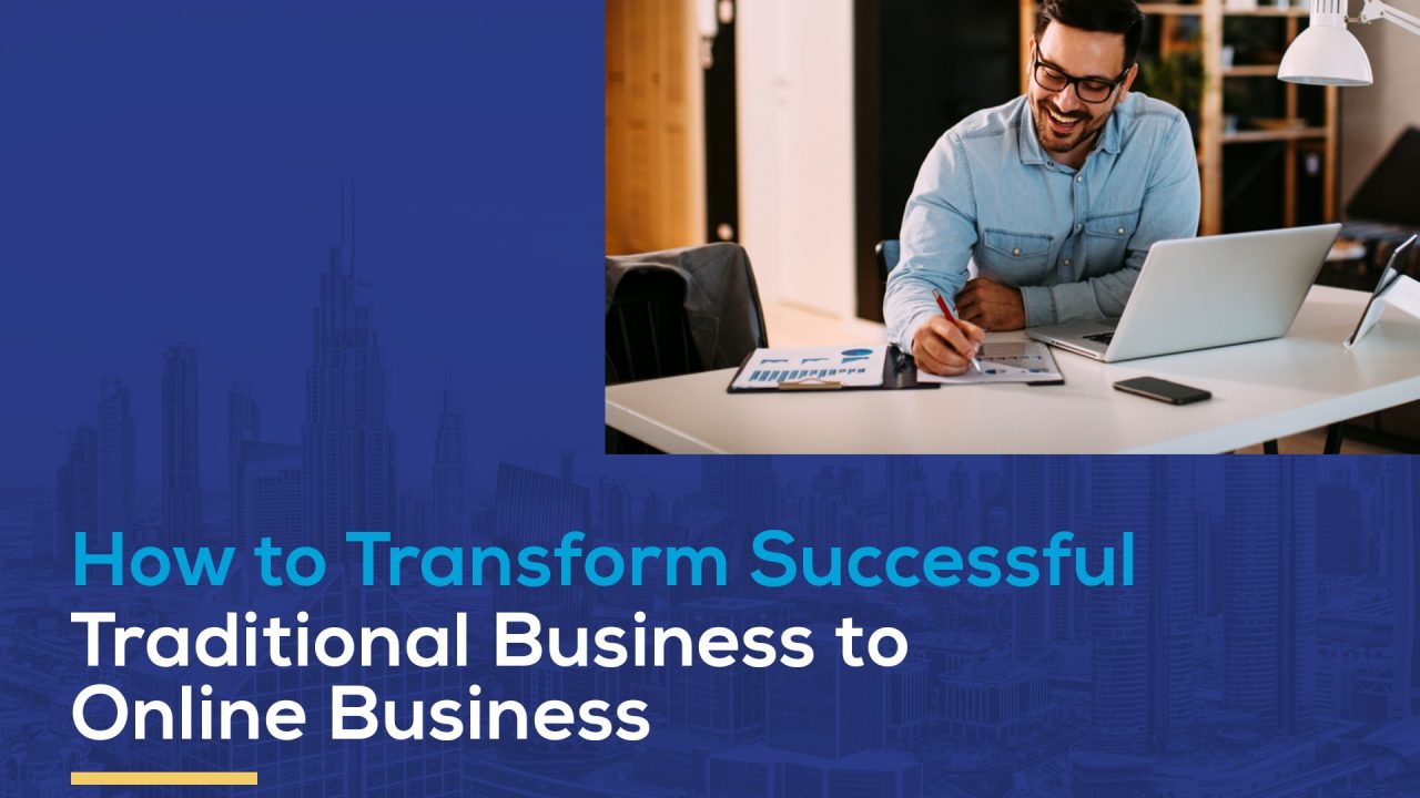 How to Convert Successful Traditional Business to Online Business in Dubai, UAE